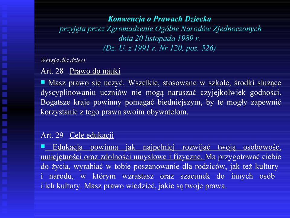 Bogatsze kraje powinny pomagać biedniejszym, by te mogły zapewnić korzystanie z tego prawa swoim obywatelom. Art.