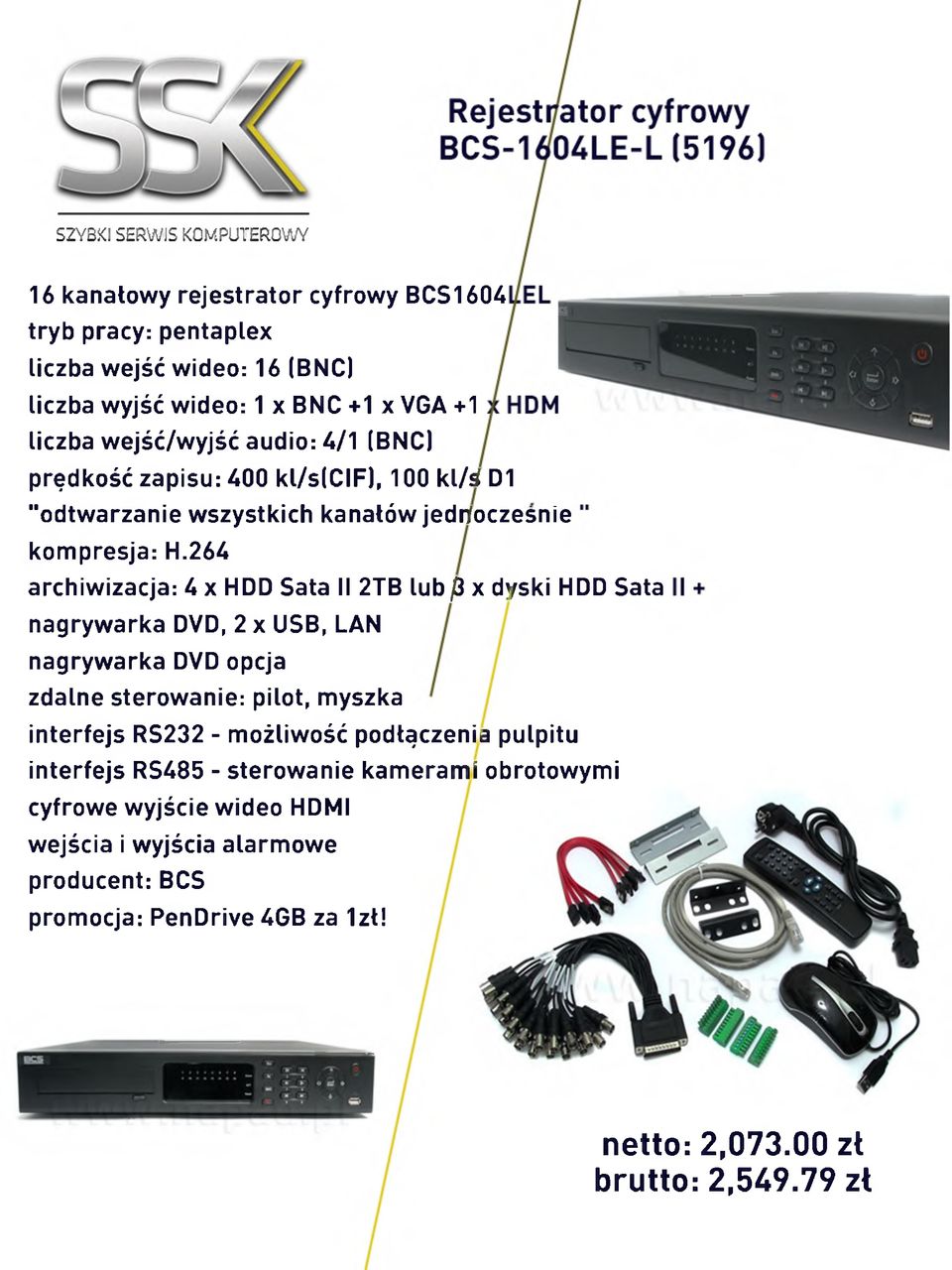 264 archiwizacja: U x HDD Sata II 2TB lub fi x dyski HDD Sata nagrywarka DVD, 2 x USB, LAN nagrywarka DVD opcja zdalne sterowanie: pilot, myszka interfejs RS232 -