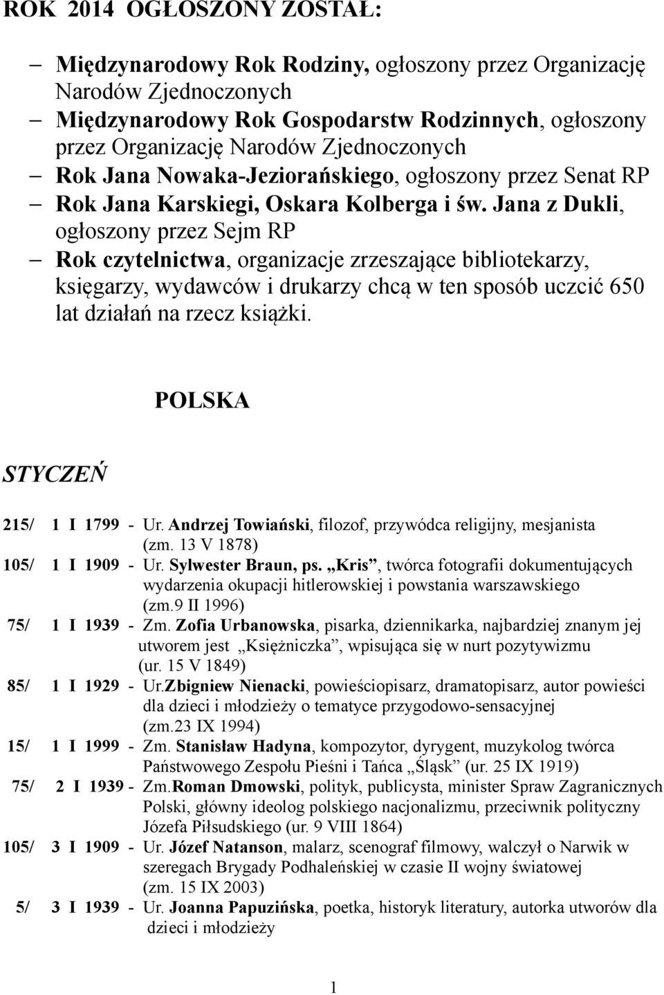 Jana z Dukli, ogłoszony przez Sejm RP Rok czytelnictwa, organizacje zrzeszające bibliotekarzy, księgarzy, wydawców i drukarzy chcą w ten sposób uczcić 650 lat działań na rzecz książki.