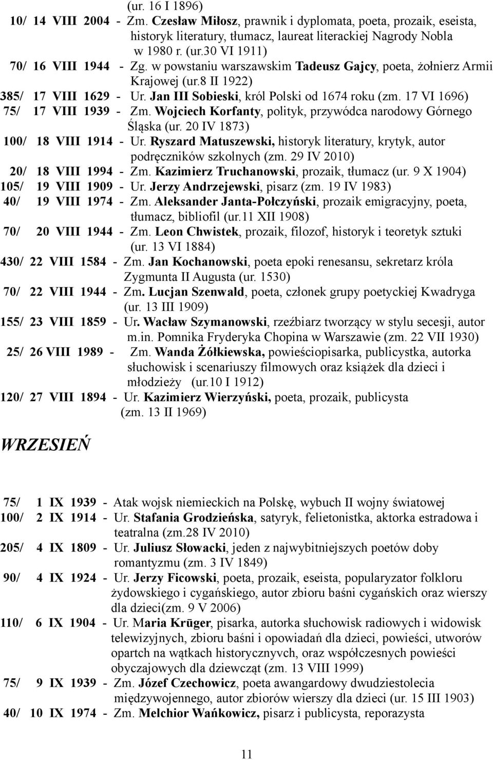 17 VI 1696) 75/ 17 VIII 1939 - Zm. Wojciech Korfanty, polityk, przywódca narodowy Górnego Śląska (ur. 20 IV 1873) 100/ 18 VIII 1914 - Ur.