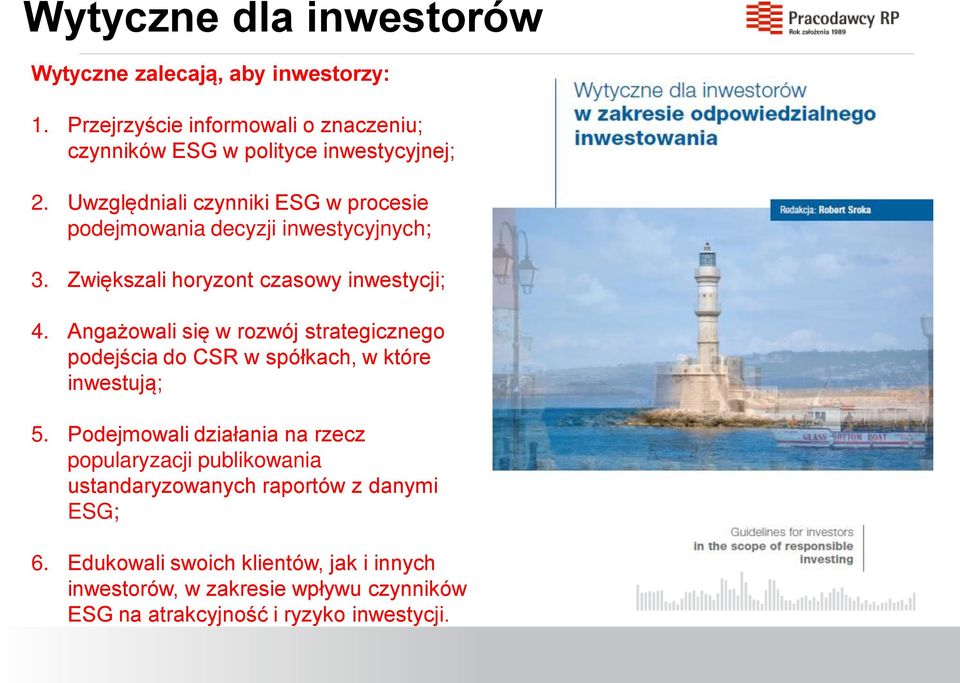 Angażowali się w rozwój strategicznego podejścia do CSR w spółkach, w które inwestują; 5.