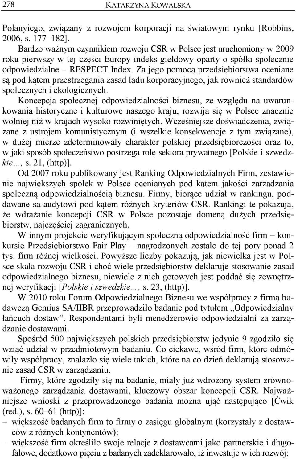 Za jego pomocą przedsiębiorstwa oceniane są pod kątem przestrzegania zasad ładu korporacyjnego, jak również standardów społecznych i ekologicznych.