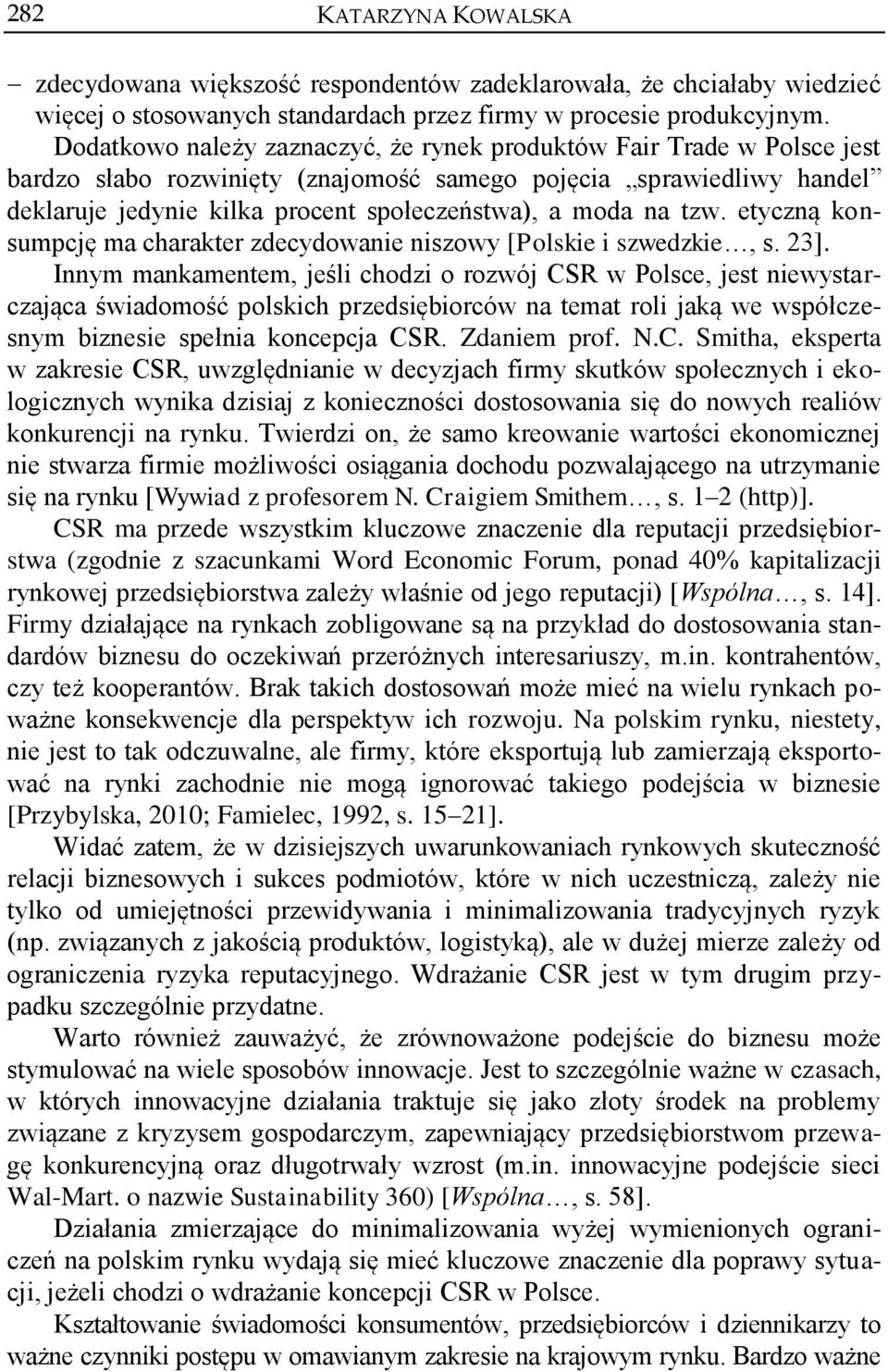 tzw. etyczną konsumpcję ma charakter zdecydowanie niszowy [Polskie i szwedzkie, s. 23].