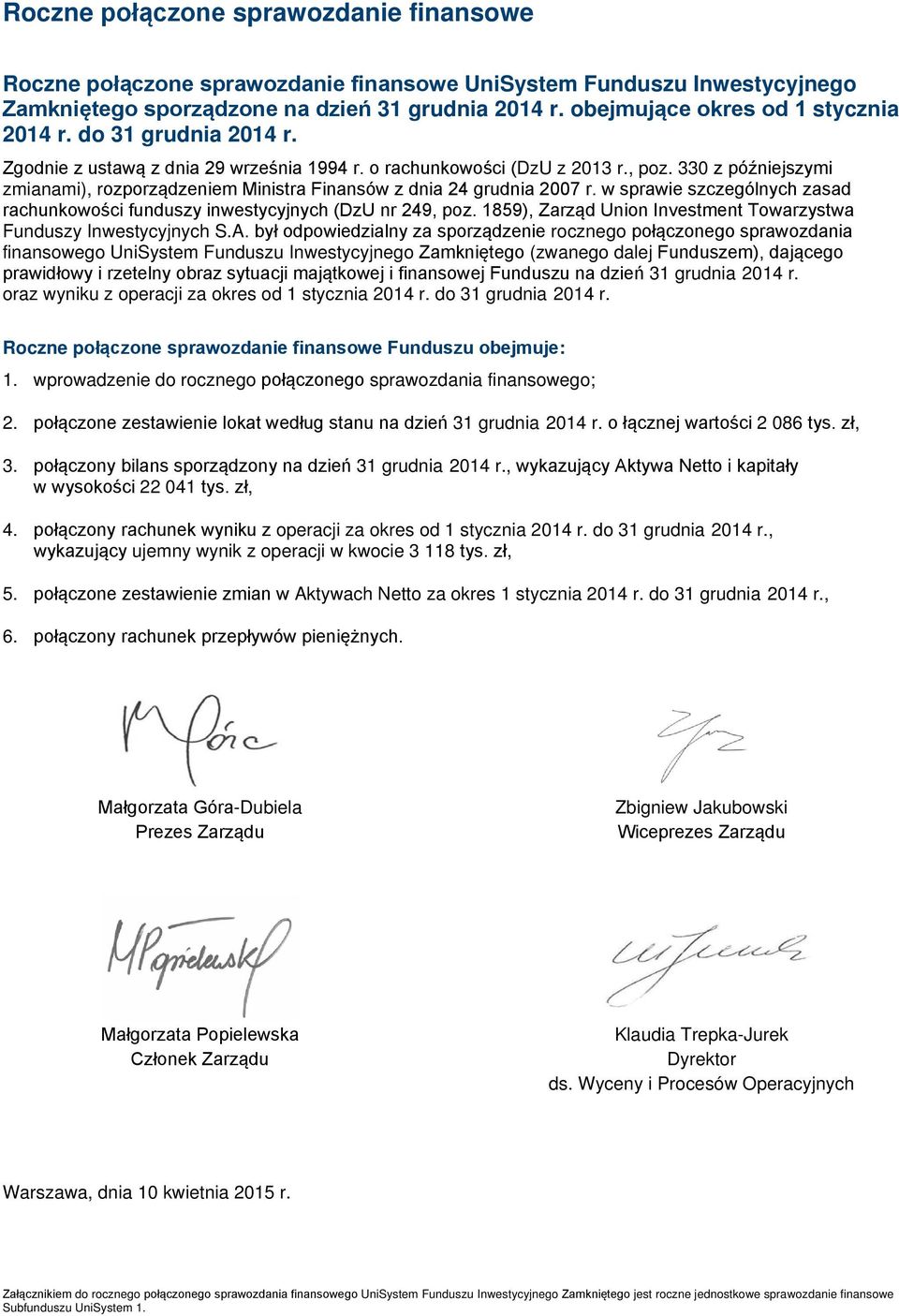 330 z późniejszymi zmianami), rozporządzeniem Ministra Finansów z dnia 24 grudnia 2007 r. w sprawie szczególnych zasad rachunkowości funduszy inwestycyjnych (DzU nr 249, poz.