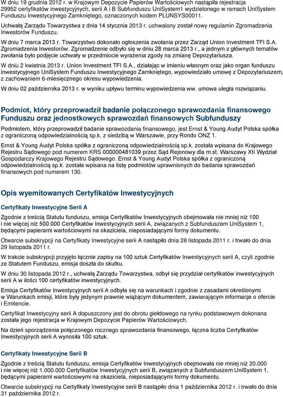 Zamkniętego, oznaczonych kodem PLUNSYS00011. Uchwałą Zarządu Towarzystwa z dnia 14 stycznia 2013 r. uchwalony został nowy regulamin Zgromadzenia Inwestorów Funduszu. W dniu 7 marca 2013 r.