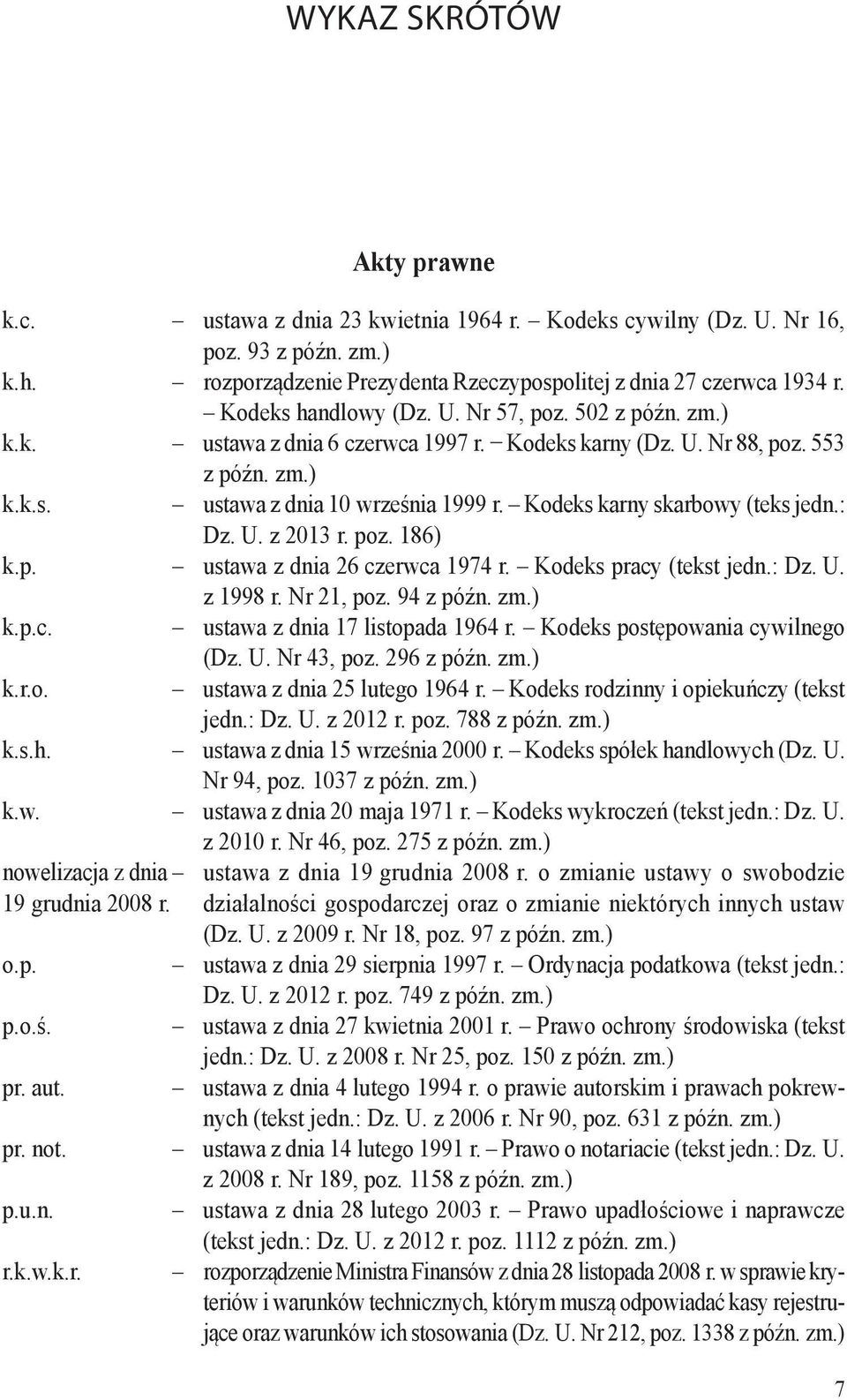 553 z późn. zm.) k.k.s. ustawa z dnia 10 września 1999 r. Kodeks karny skarbowy (teks jedn.: Dz. U. z 2013 r. poz. 186) k.p. ustawa z dnia 26 czerwca 1974 r. Kodeks pracy (tekst jedn.: Dz. U. z 1998 r.