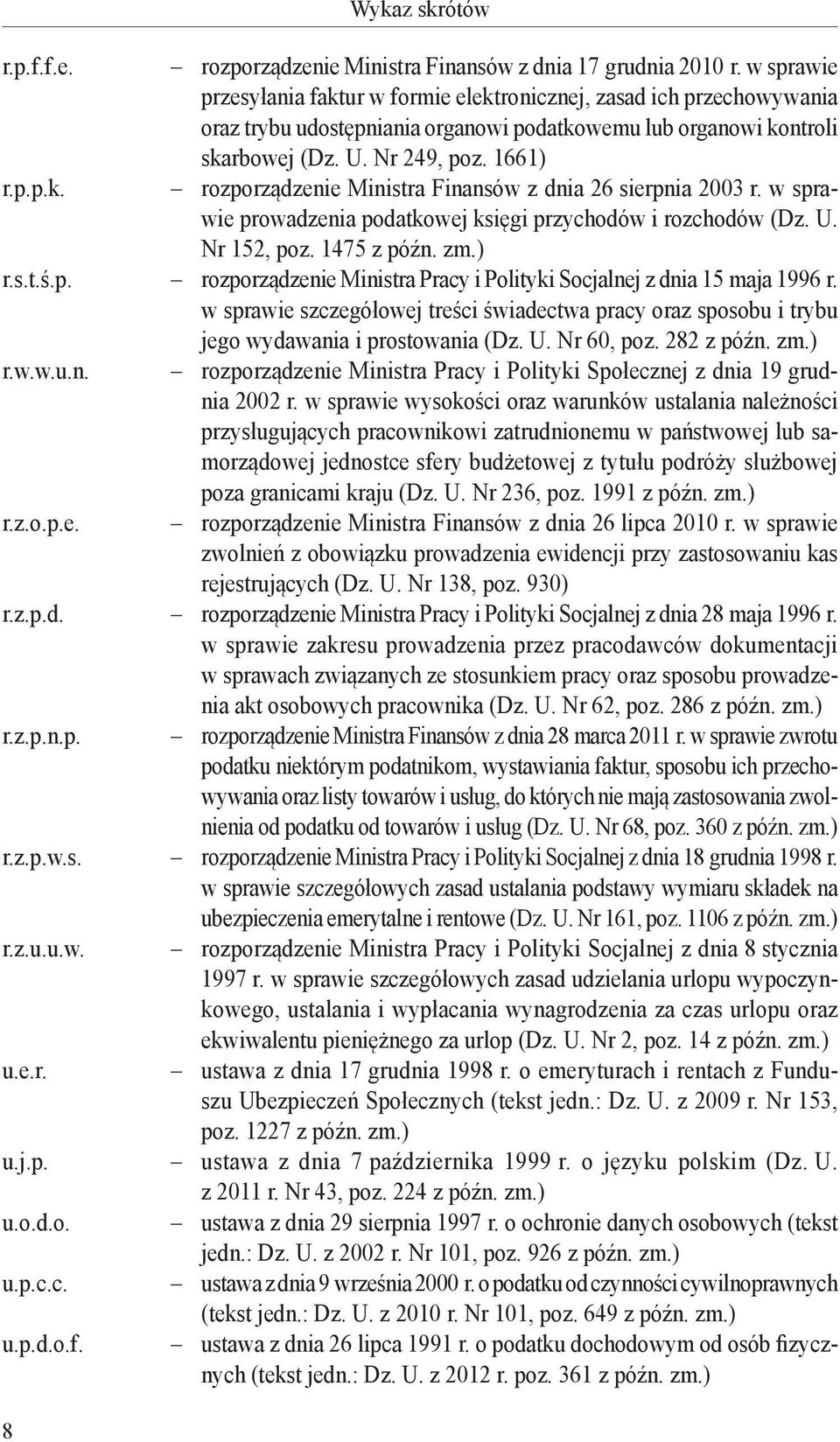 1661) rozporządzenie Ministra Finansów z dnia 26 sierpnia 2003 r. w sprawie prowadzenia podatkowej księgi przychodów i rozchodów (Dz. U. Nr 152, poz. 1475 z późn. zm.) r.s.t.ś.p. rozporządzenie Ministra Pracy i Polityki Socjalnej z dnia 15 maja 1996 r.