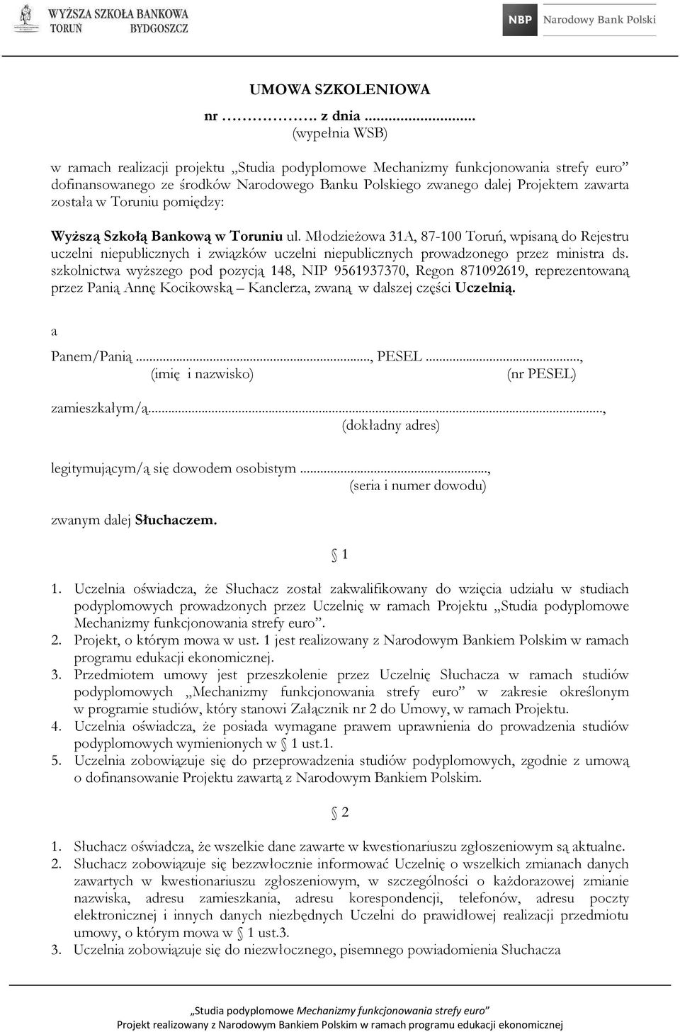 Młodzieżowa 31A, 87-100 Toruń, wpisaną do Rejestru uczelni niepublicznych i związków uczelni niepublicznych prowadzonego przez ministra ds.