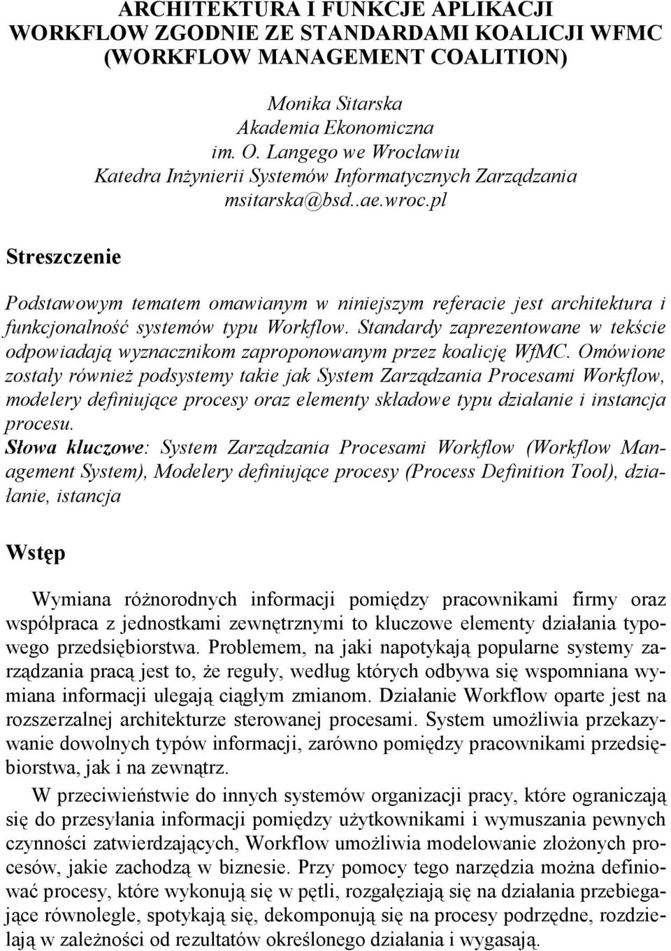 pl Podstawowym tematem omawianym w niniejszym referacie jest architektura i funkcjonalność systemów typu Workflow.