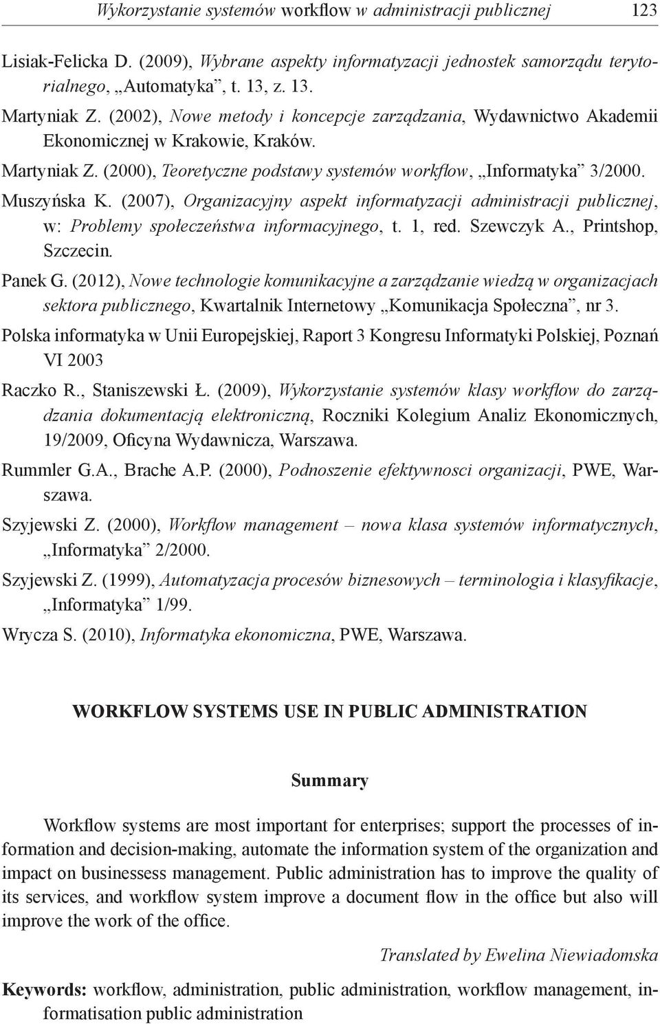 (2007), Organizacyjny aspekt informatyzacji administracji publicznej, w: Problemy społeczeństwa informacyjnego, t. 1, red. Szewczyk A., Printshop, Szczecin. Panek G.