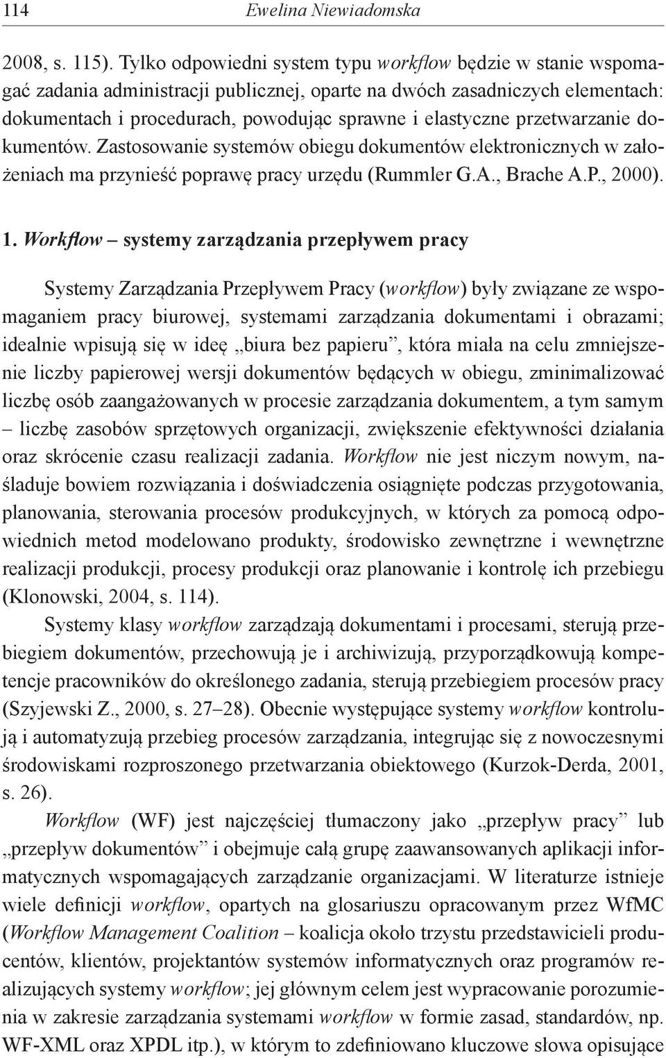 przetwarzanie dokumentów. Zastosowanie systemów obiegu dokumentów elektronicznych w założeniach ma przynieść poprawę pracy urzędu (Rummler G.A., Brache A.P., 2000). 1.