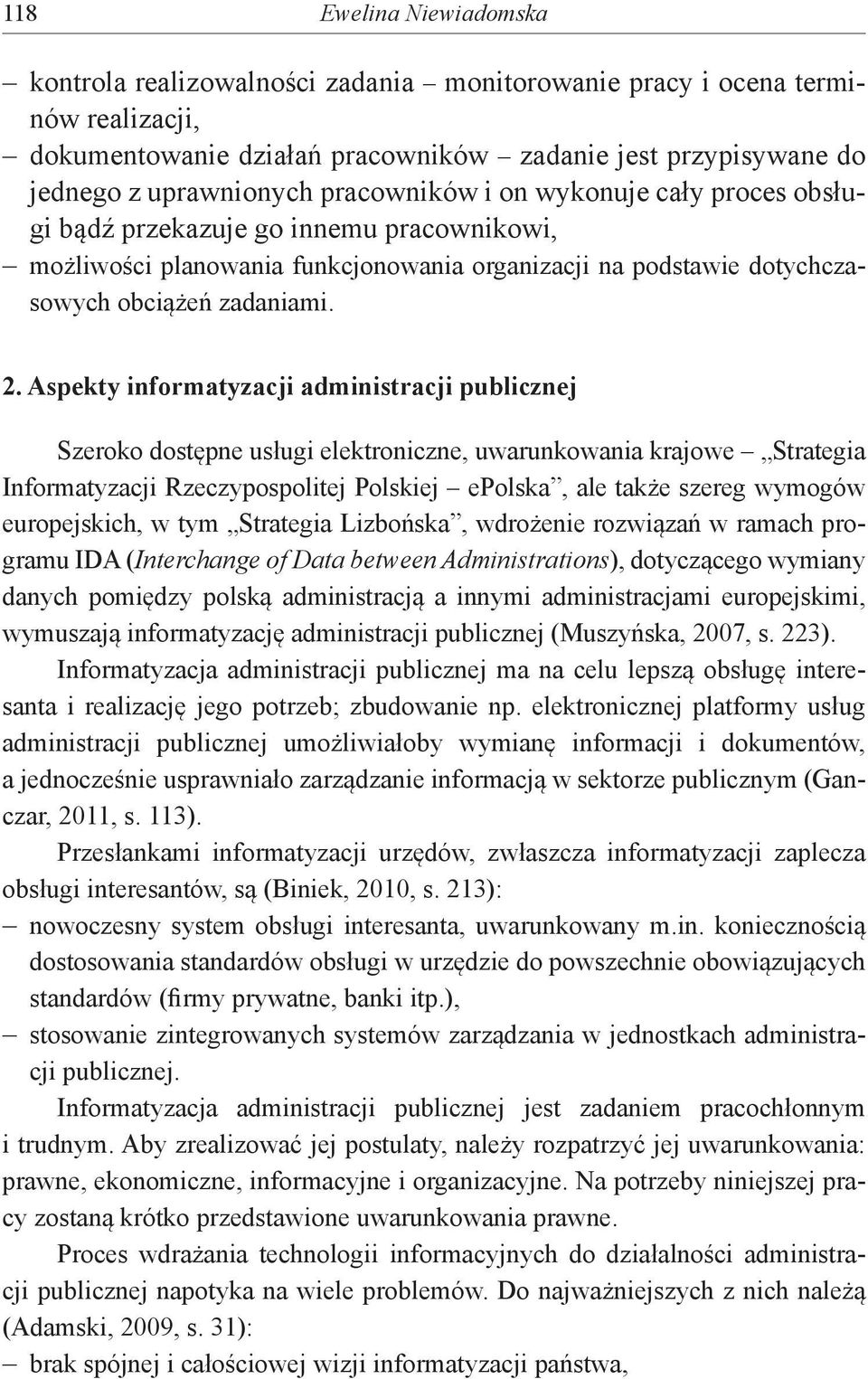 Aspekty informatyzacji administracji publicznej Szeroko dostępne usługi elektroniczne, uwarunkowania krajowe Strategia Informatyzacji Rzeczypospolitej Polskiej epolska, ale także szereg wymogów