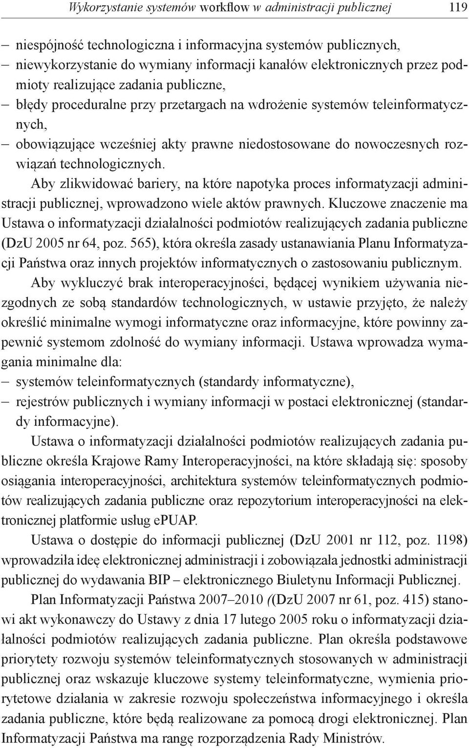 technologicznych. Aby zlikwidować bariery, na które napotyka proces informatyzacji administracji publicznej, wprowadzono wiele aktów prawnych.