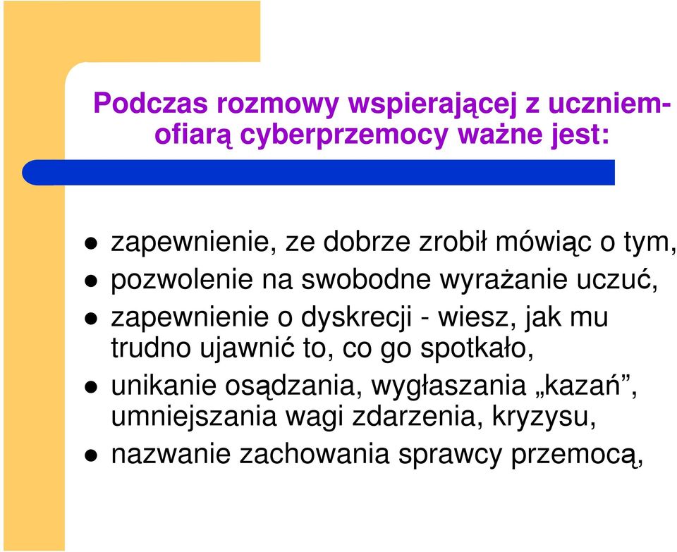 dyskrecji - wiesz, jak mu trudno ujawnić to, co go spotkało, unikanie osądzania,