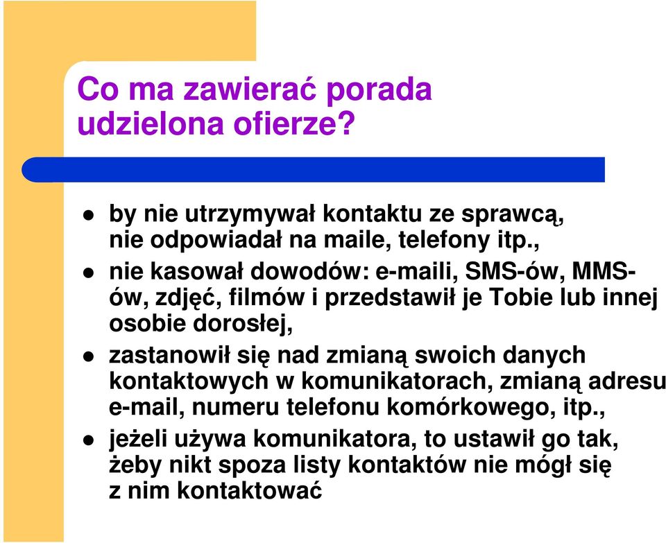 , nie kasował dowodów: e-maili, SMS-ów, MMSów, zdjęć, filmów i przedstawił je Tobie lub innej osobie dorosłej,