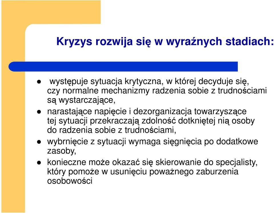 przekraczają zdolność dotkniętej nią osoby do radzenia sobie z trudnościami, wybrnięcie z sytuacji wymaga sięgnięcia po