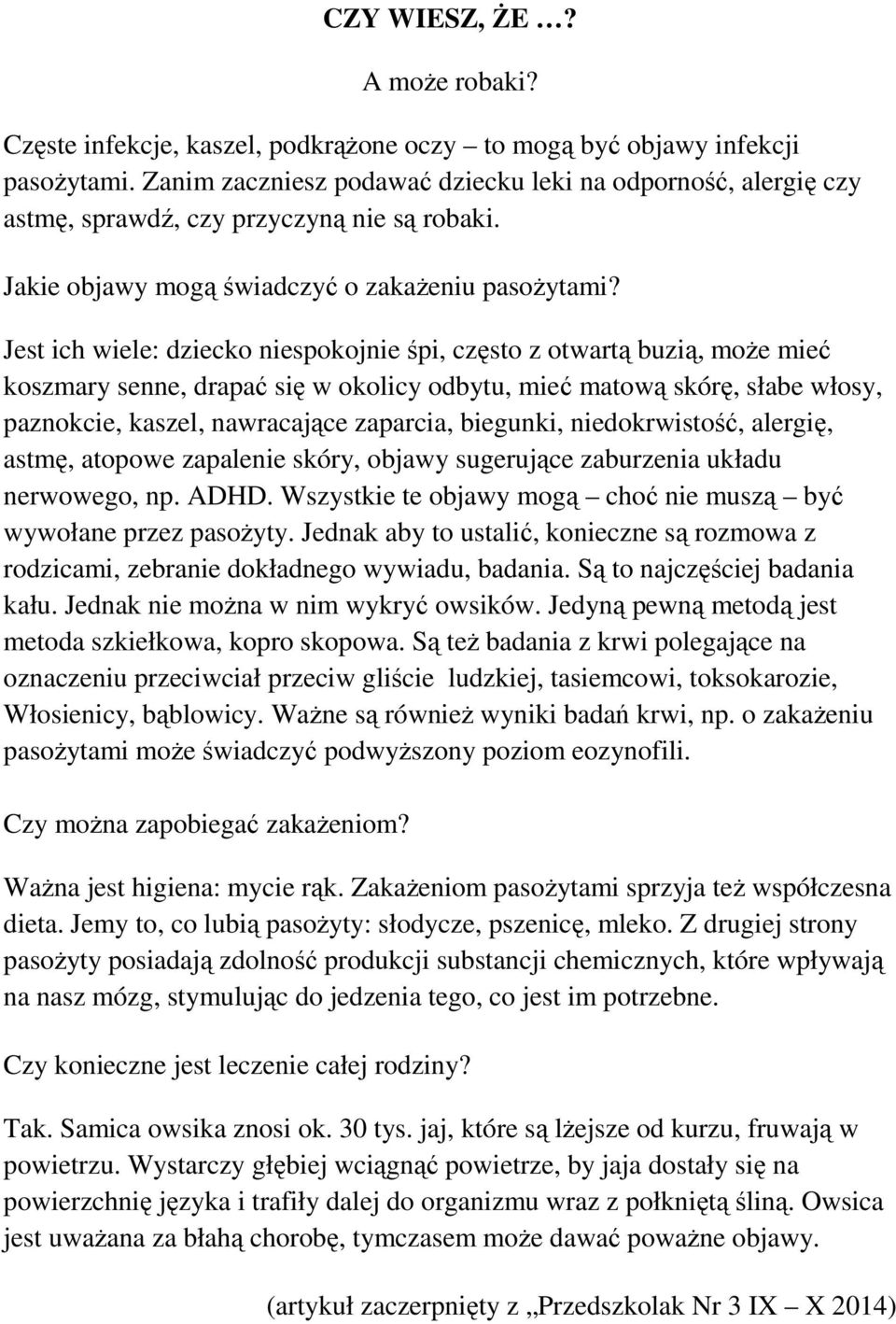 Jest ich wiele: dziecko niespokojnie śpi, często z otwartą buzią, może mieć koszmary senne, drapać się w okolicy odbytu, mieć matową skórę, słabe włosy, paznokcie, kaszel, nawracające zaparcia,