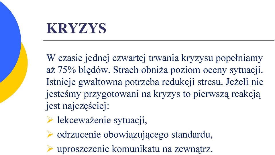 Jeżeli nie jesteśmy przygotowani na kryzys to pierwszą reakcją jest najczęściej: