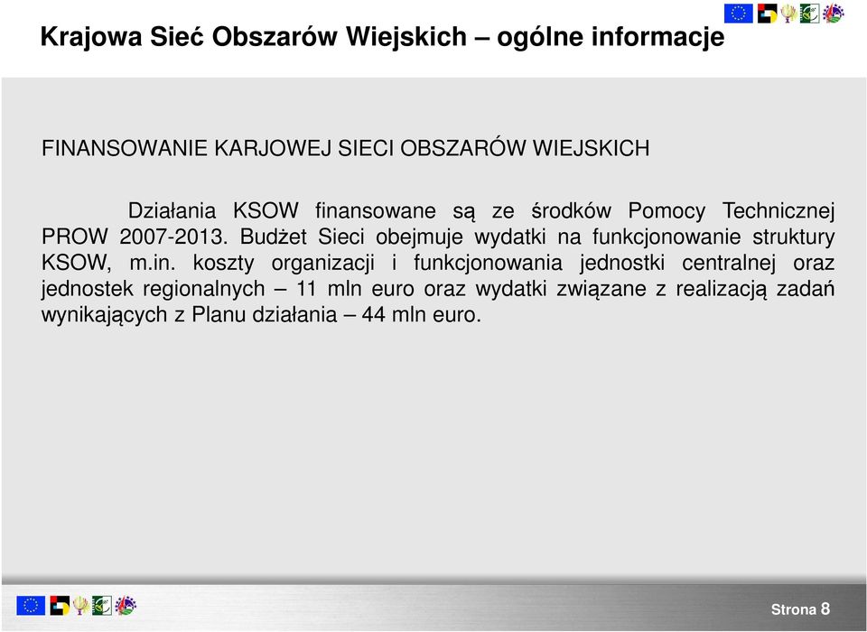 Budżet Sieci obejmuje wydatki na funkcjonowanie struktury KSOW, m.in.