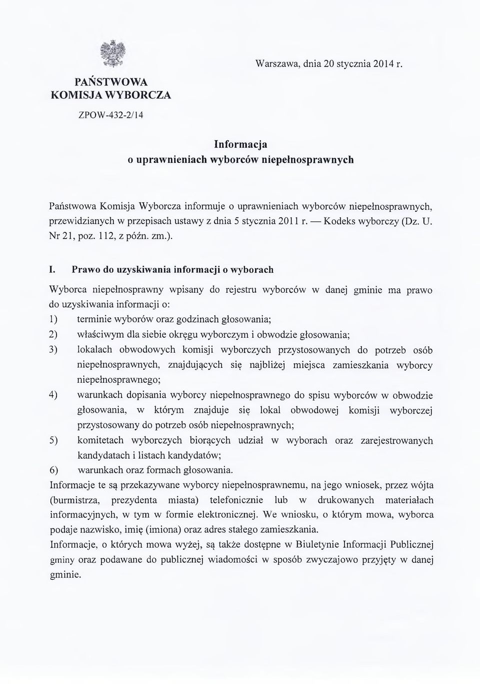 przepisach ustawy z dnia 5 stycznia 2011 r. Kodeks wyborczy (Dz. U. Nr 21, poz. 112, z późn. zm.). I.