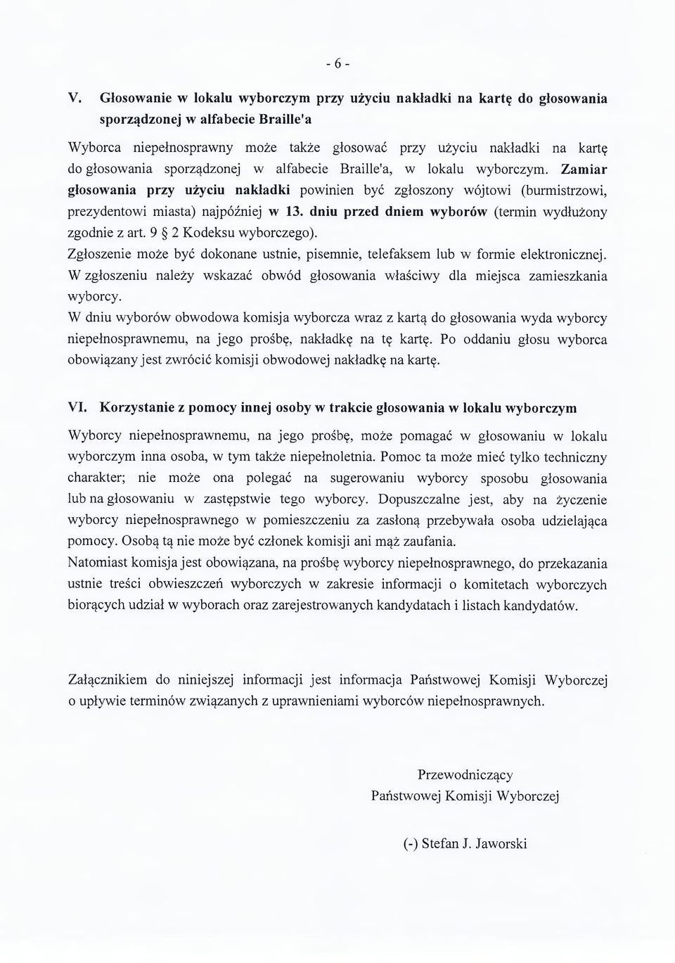 sporządzonej w alfabecie Braille'a, w lokalu wyborczym. Zamiar głosowania przy użyciu nakładki powinien być zgłoszony wójtowi (burmistrzowi, prezydentowi miasta) najpóźniej w 13.