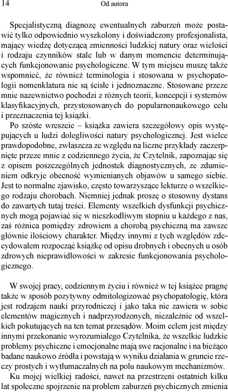 W tym miejscu muszę także wspomnieć, że również terminologia i stosowana w psychopatologii nomenklatura nie są ścisłe i jednoznaczne.