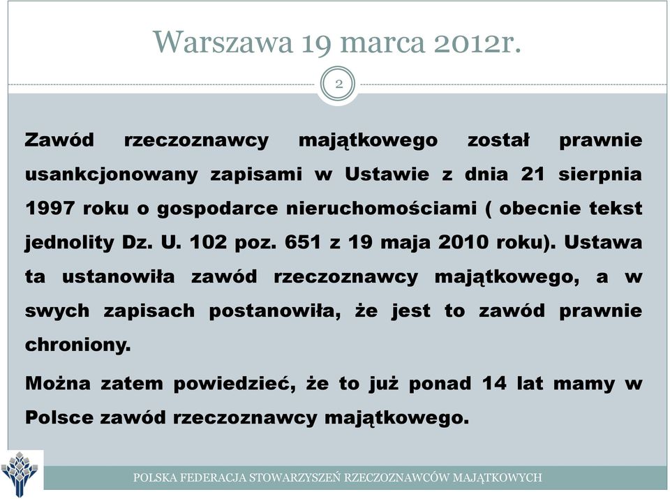 Ustawa ta ustanowiła zawód rzeczoznawcy majątkowego, a w swych zapisach postanowiła, że jest to zawód