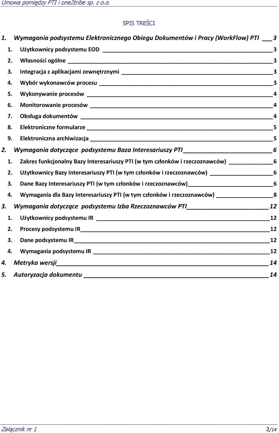 Wymagania dotyczące podsystemu Baza Interesariuszy PTI 6 1. Zakres funkcjonalny Bazy Interesariuszy PTI (w tym członków i rzeczoznawców) 6 2.