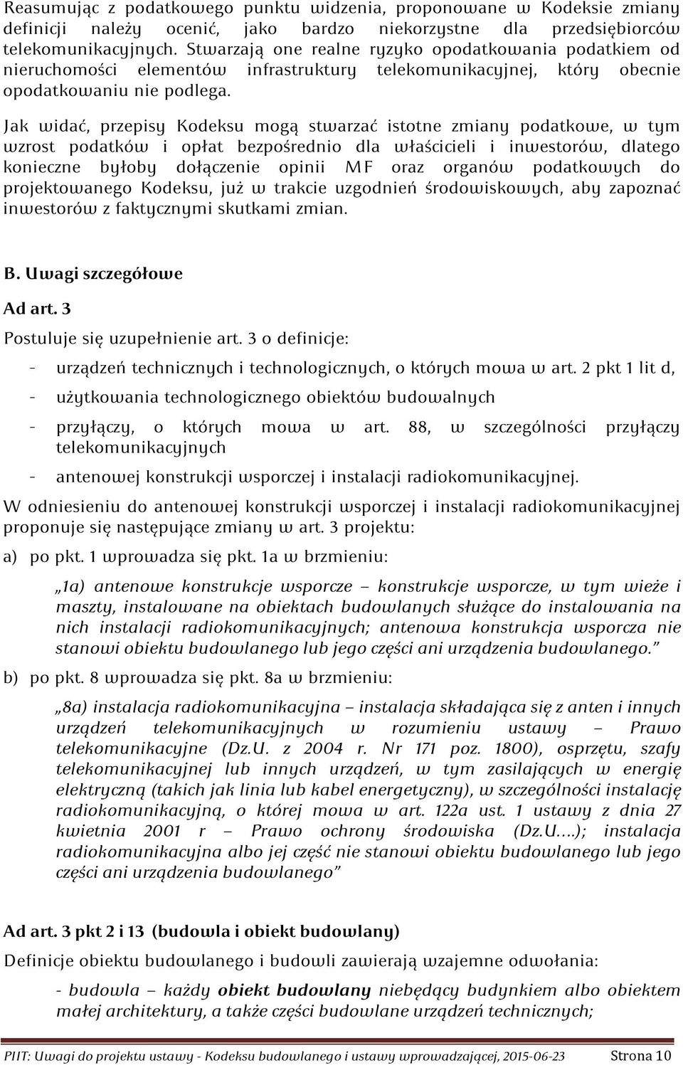 Jak widać, przepisy Kodeksu mogą stwarzać istotne zmiany podatkowe, w tym wzrost podatków i opłat bezpośrednio dla właścicieli i inwestorów, dlatego konieczne byłoby dołączenie opinii MF oraz organów