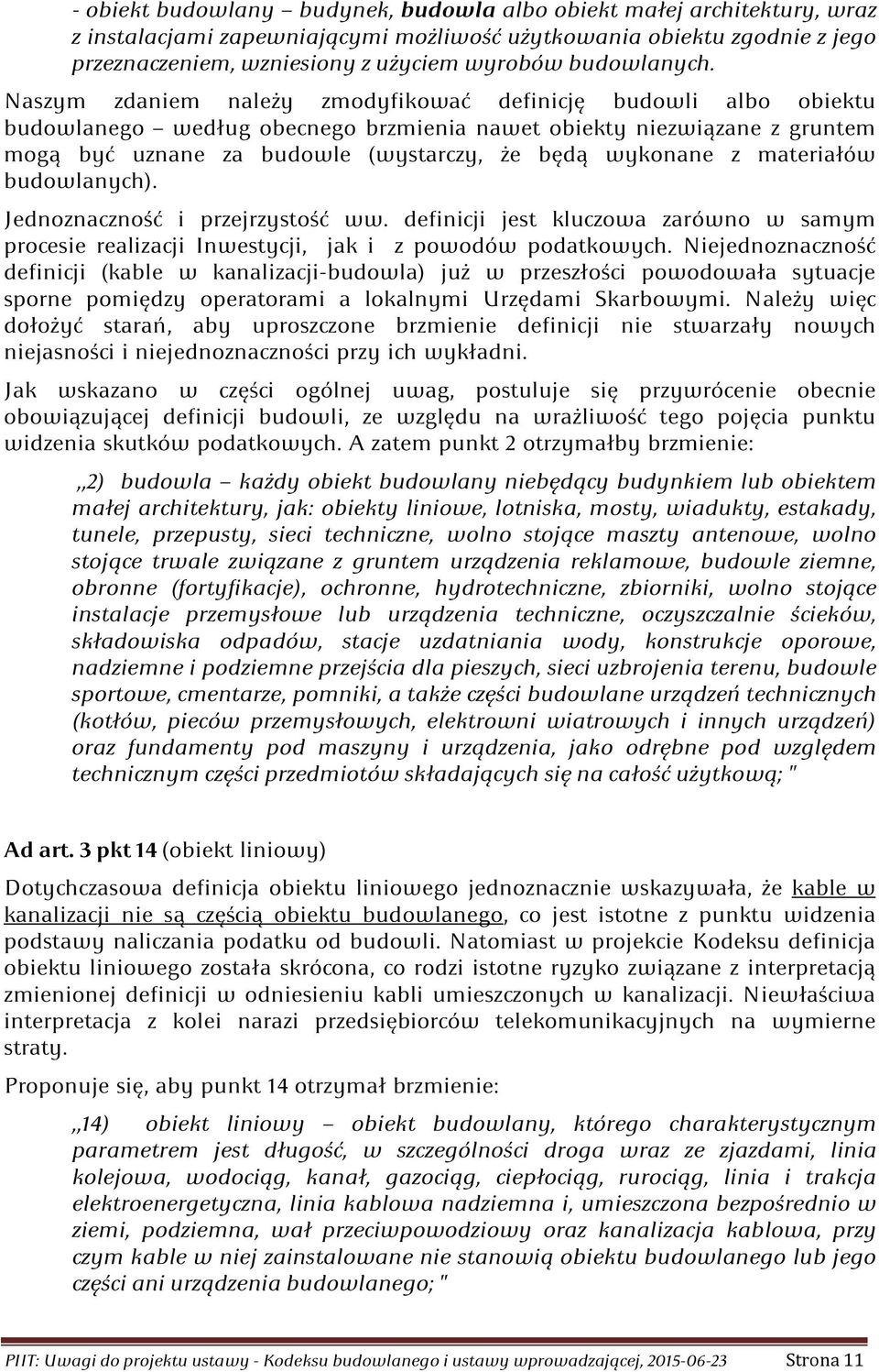 Naszym zdaniem należy zmodyfikować definicję budowli albo obiektu budowlanego według obecnego brzmienia nawet obiekty niezwiązane z gruntem mogą być uznane za budowle (wystarczy, że będą wykonane z