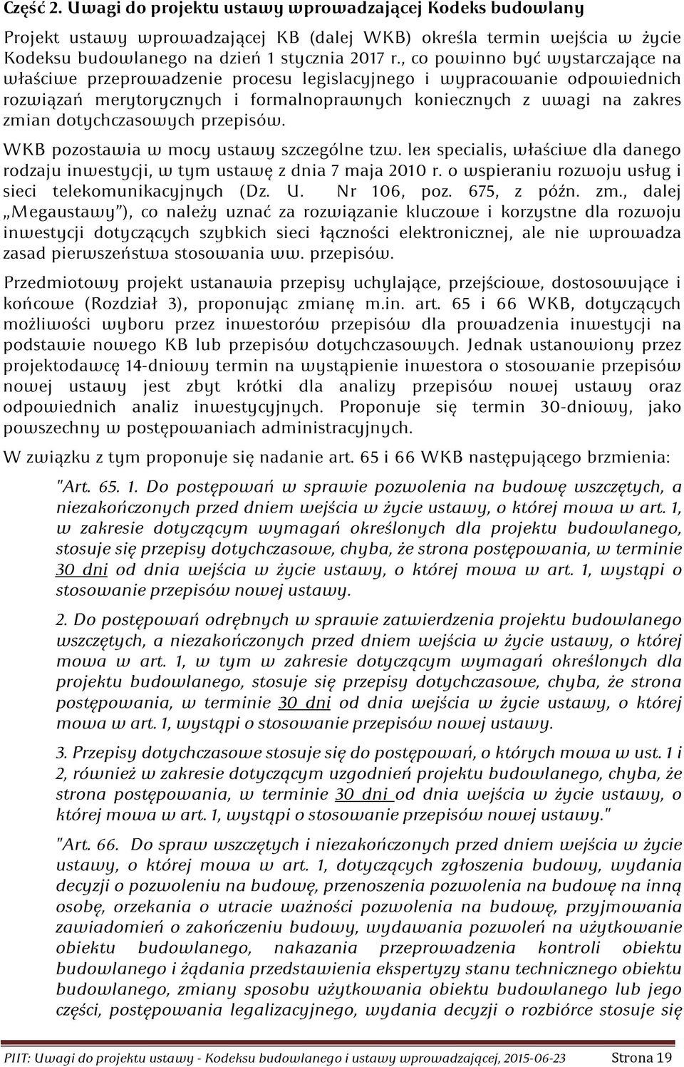 dotychczasowych przepisów. WKB pozostawia w mocy ustawy szczególne tzw. lex specialis, właściwe dla danego rodzaju inwestycji, w tym ustawę z dnia 7 maja 2010 r.