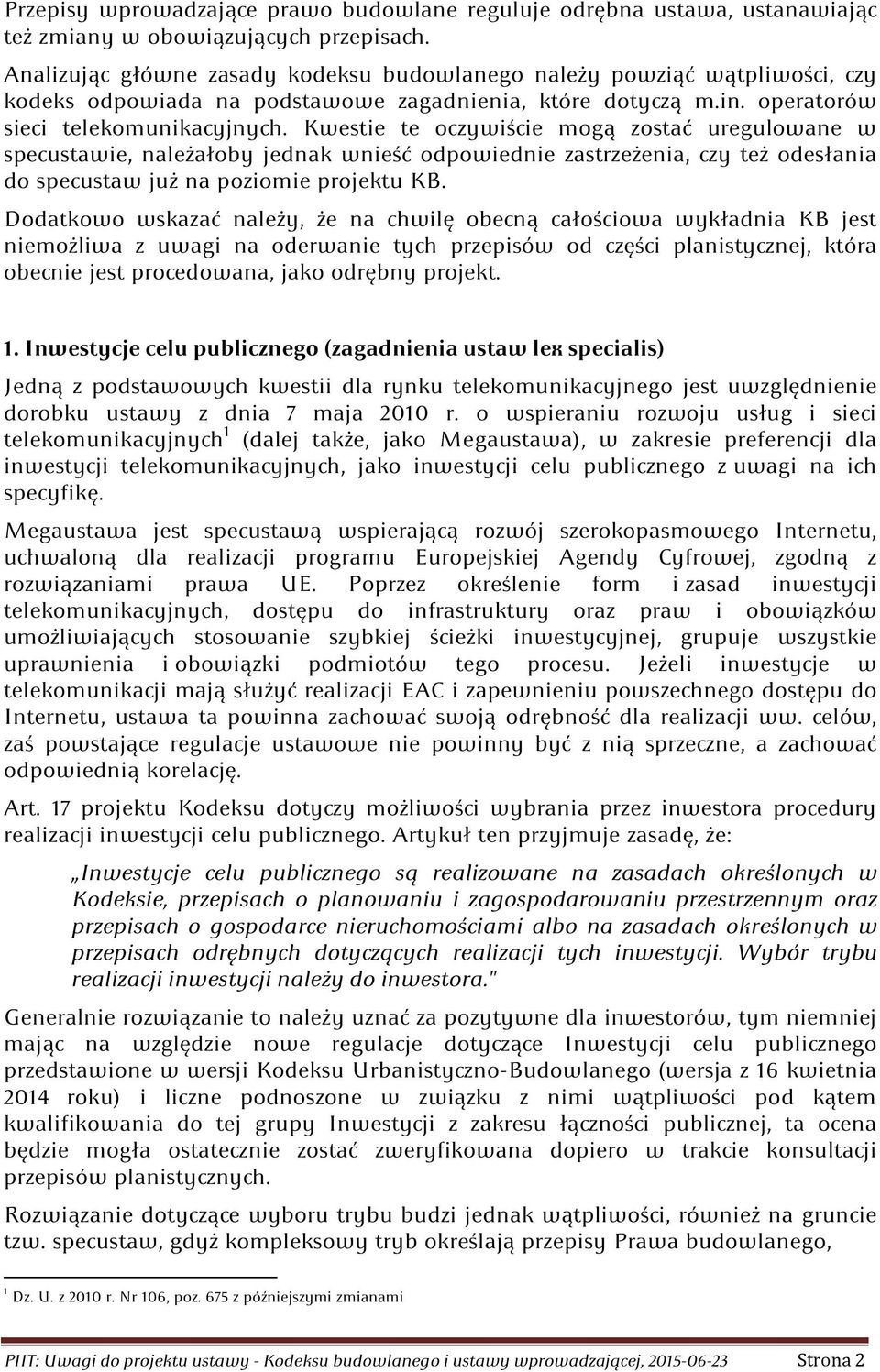 Kwestie te oczywiście mogą zostać uregulowane w specustawie, należałoby jednak wnieść odpowiednie zastrzeżenia, czy też odesłania do specustaw już na poziomie projektu KB.