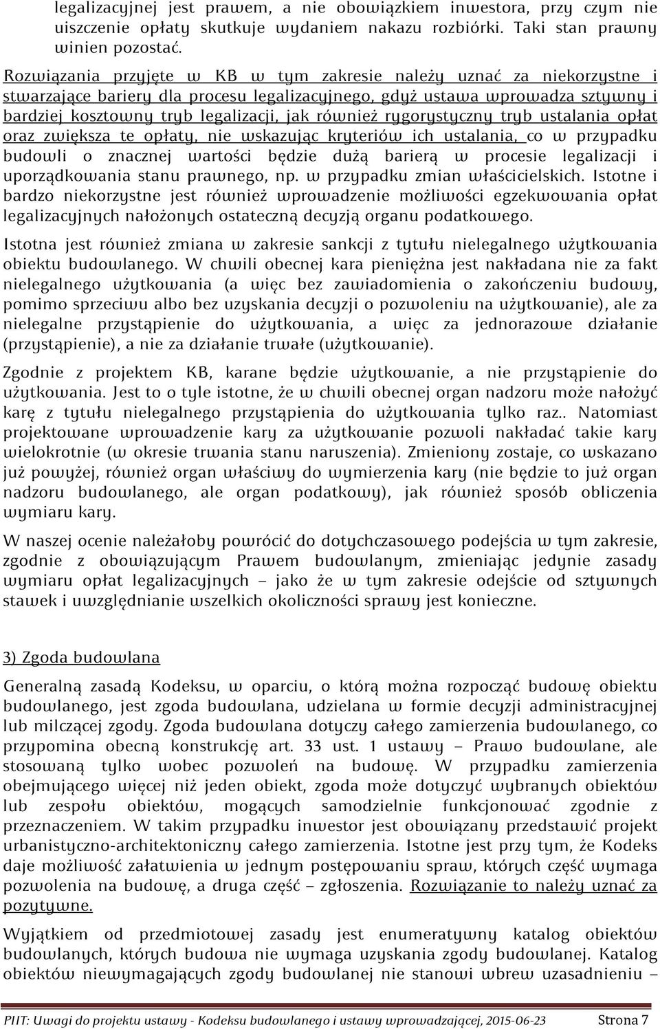 również rygorystyczny tryb ustalania opłat oraz zwiększa te opłaty, nie wskazując kryteriów ich ustalania, co w przypadku budowli o znacznej wartości będzie dużą barierą w procesie legalizacji i