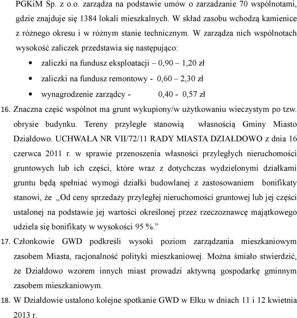 0,40-0,57 zł 16. Znaczna część wspólnot ma grunt wykupiony/w użytkowaniu wieczystym po tzw. obrysie budynku. Tereny przyległe stanowią własnością Gminy Miasto Działdowo.