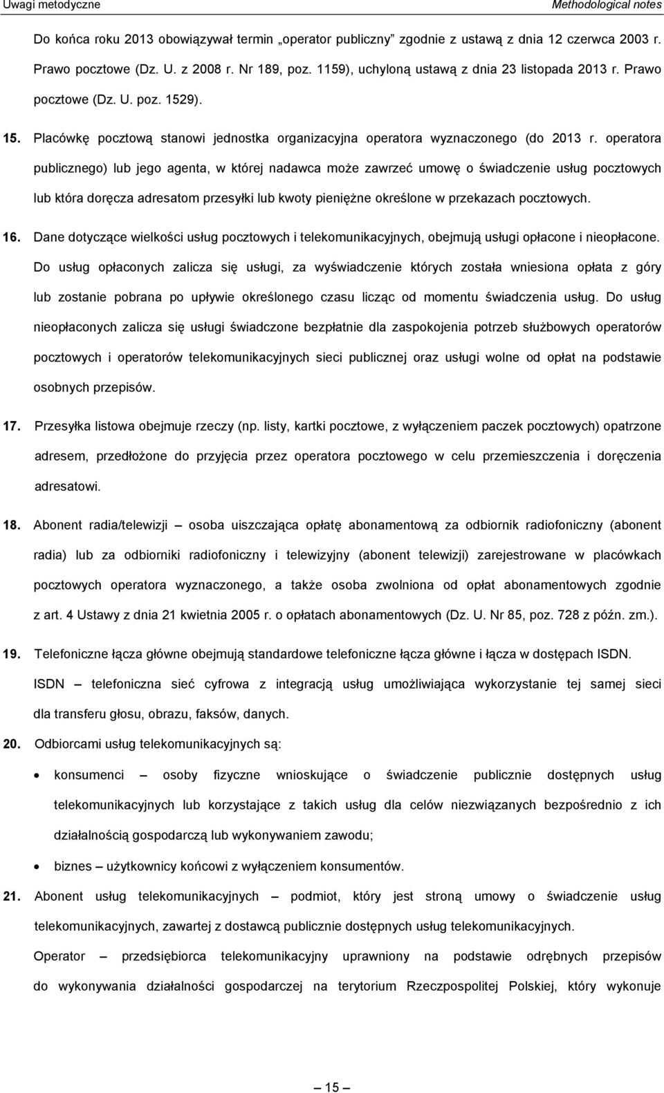 operatora publicznego) lub jego agenta, w której nadawca może zawrzeć umowę o świadczenie usług pocztowych lub która doręcza adresatom przesyłki lub kwoty pieniężne określone w przekazach pocztowych.