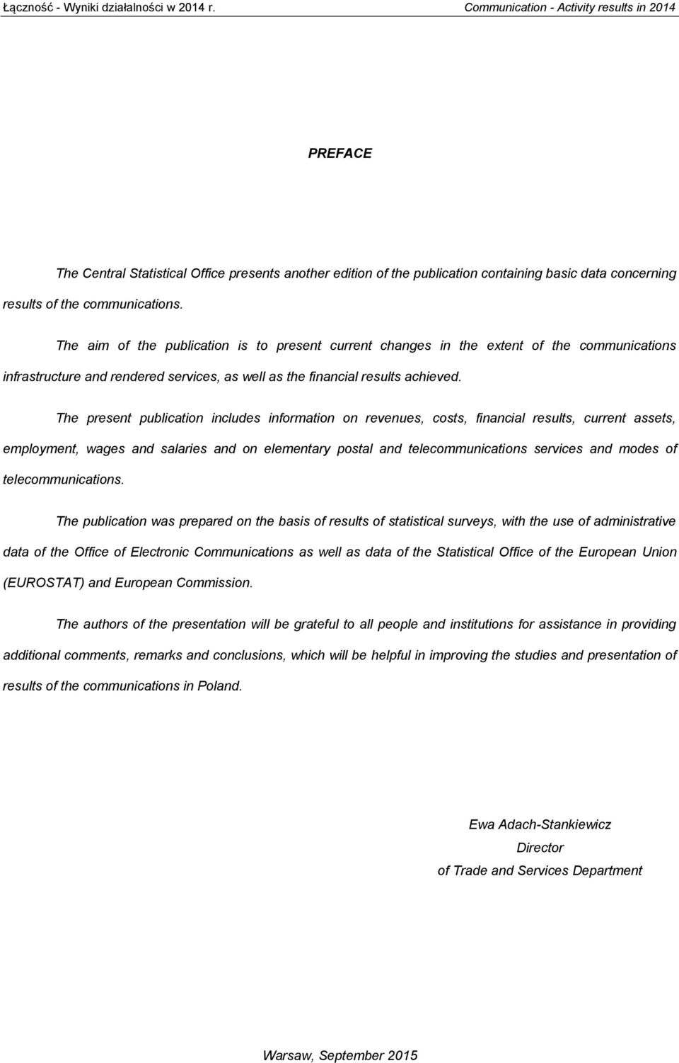 The aim of the publication is to present current changes in the extent of the communications infrastructure and rendered services, as well as the financial results achieved.