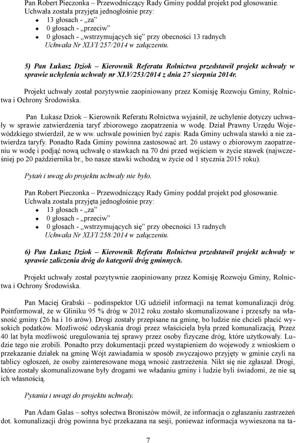 5) Pan Łukasz Dziok Kierownik Referatu Rolnictwa przedstawił projekt uchwały w sprawie uchylenia uchwały nr XLV/253/2014 z dnia 27 sierpnia 2014r.
