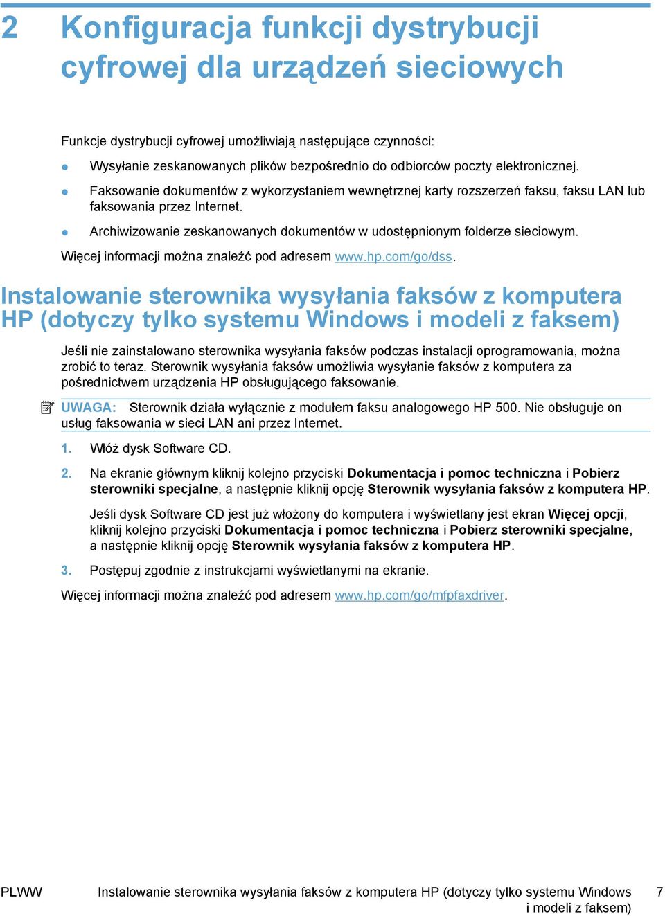 Archiwizowanie zeskanowanych dokumentów w udostępnionym folderze sieciowym. Więcej informacji można znaleźć pod adresem www.hp.com/go/dss.