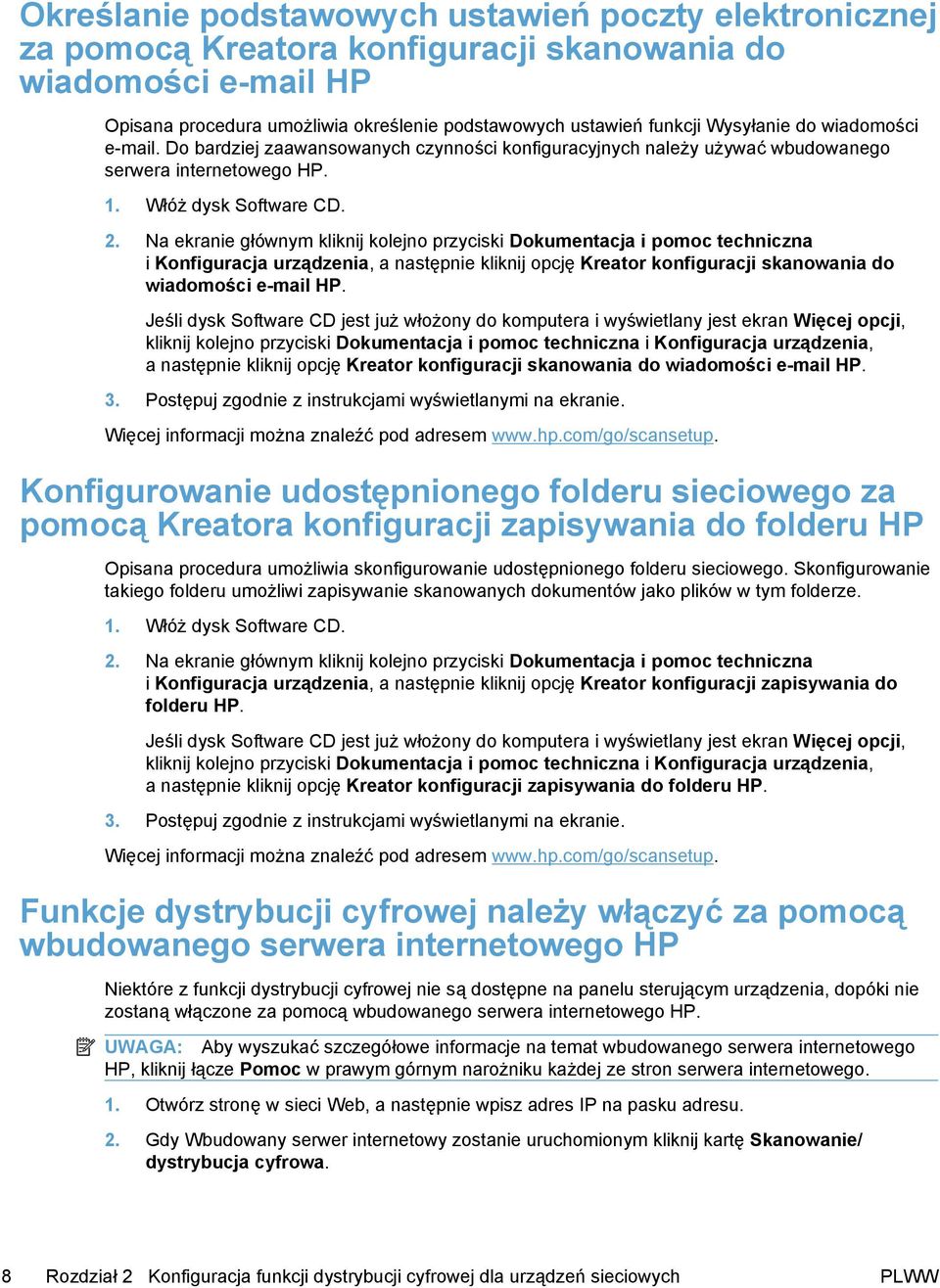 Na ekranie głównym kliknij kolejno przyciski Dokumentacja i pomoc techniczna i Konfiguracja urządzenia, a następnie kliknij opcję Kreator konfiguracji skanowania do wiadomości e-mail HP.