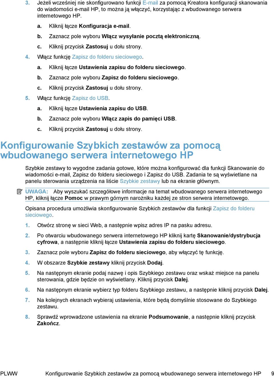 Kliknij łącze Ustawienia zapisu do folderu sieciowego. b. Zaznacz pole wyboru Zapisz do folderu sieciowego. c. Kliknij przycisk Zastosuj u dołu strony. 5. Włącz funkcję Zapisz do USB. a.