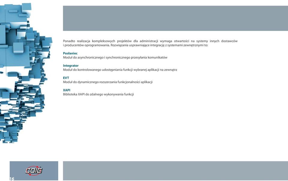 Rozwiązania usprawniające integrację z systemami zewnętrznymi to: Posłaniec Moduł do asynchronicznego i synchronicznego