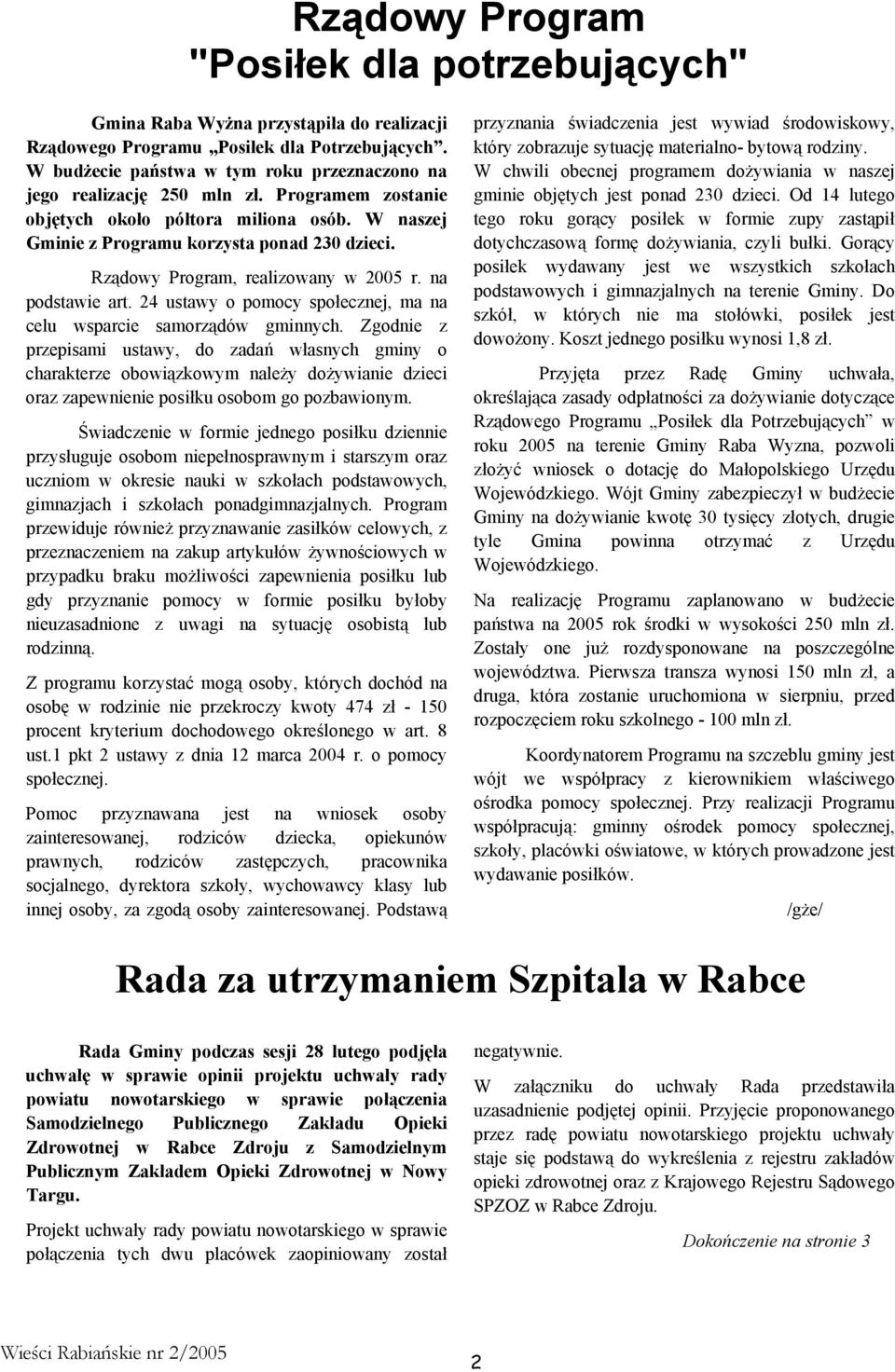 Rządowy Program, realizowany w 2005 r. na podstawie art. 24 ustawy o pomocy społecznej, ma na celu wsparcie samorządów gminnych.