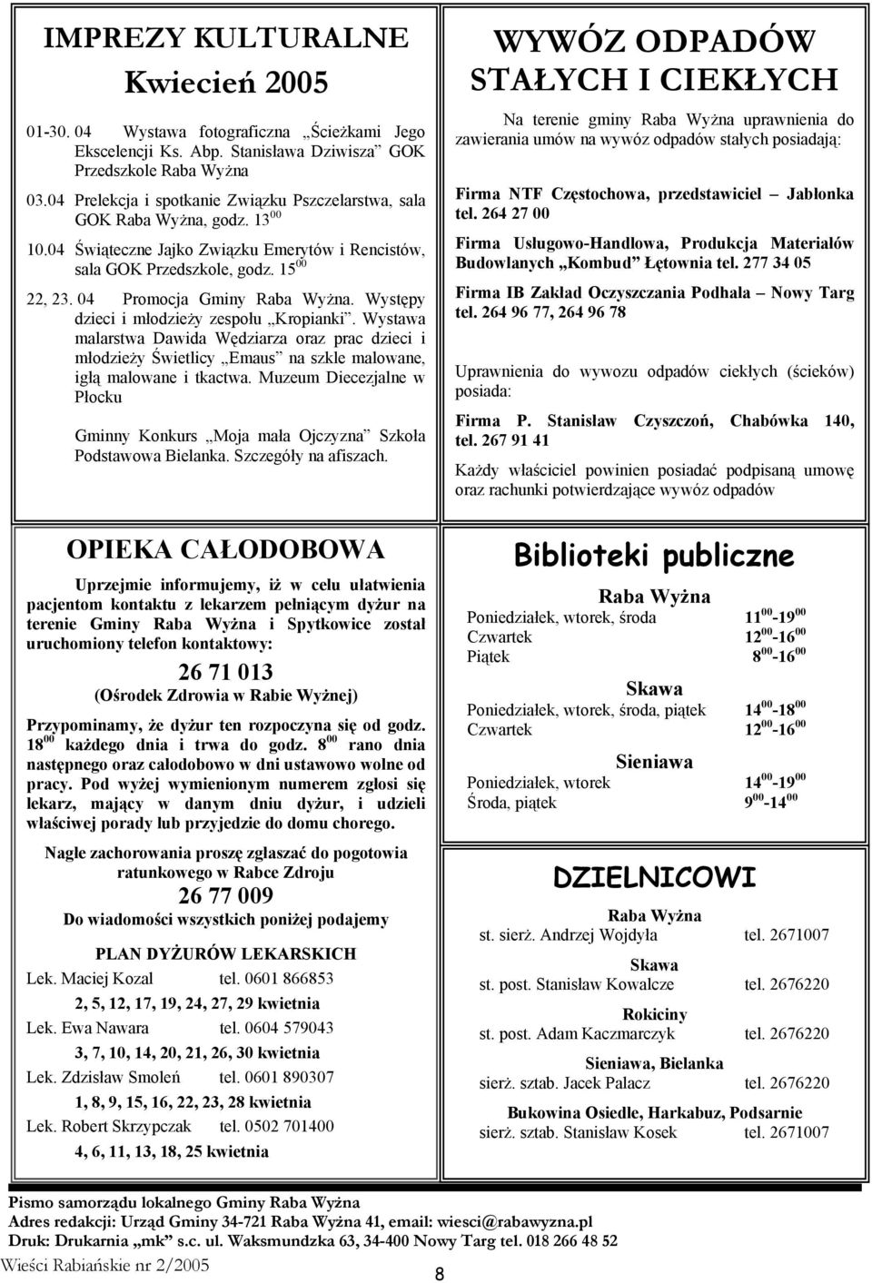 04 Promocja Gminy Raba Wyżna. Występy dzieci i młodzieży zespołu Kropianki. Wystawa malarstwa Dawida Wędziarza oraz prac dzieci i młodzieży Świetlicy Emaus na szkle malowane, igłą malowane i tkactwa.