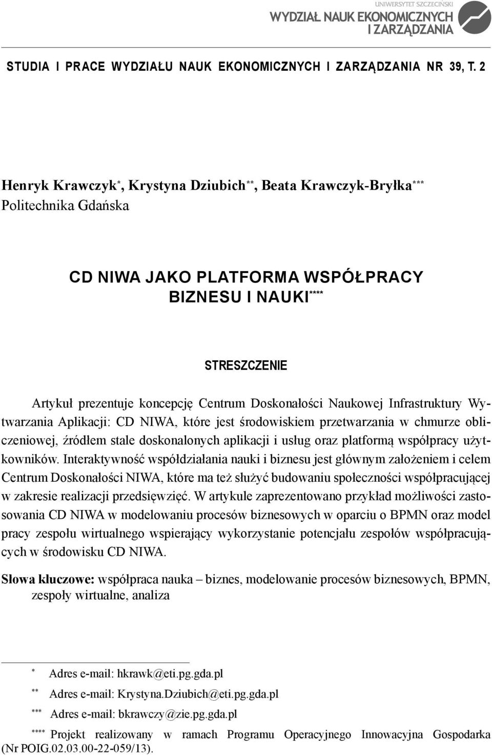 Doskonałości Naukowej Infrastruktury Wytwarzania Aplikacji: CD NIWA, które jest środowiskiem przetwarzania w chmurze obliczeniowej, źródłem stale doskonalonych aplikacji i usług oraz platformą