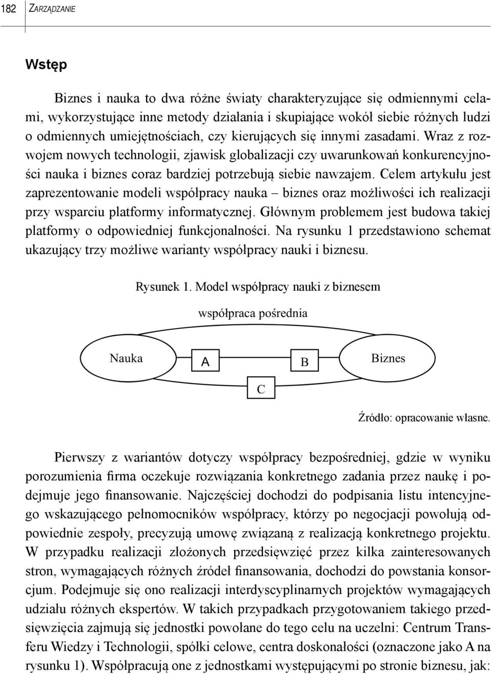 Wraz z rozwojem nowych technologii, zjawisk globalizacji czy uwarunkowań konkurencyjności nauka i biznes coraz bardziej potrzebują siebie nawzajem.