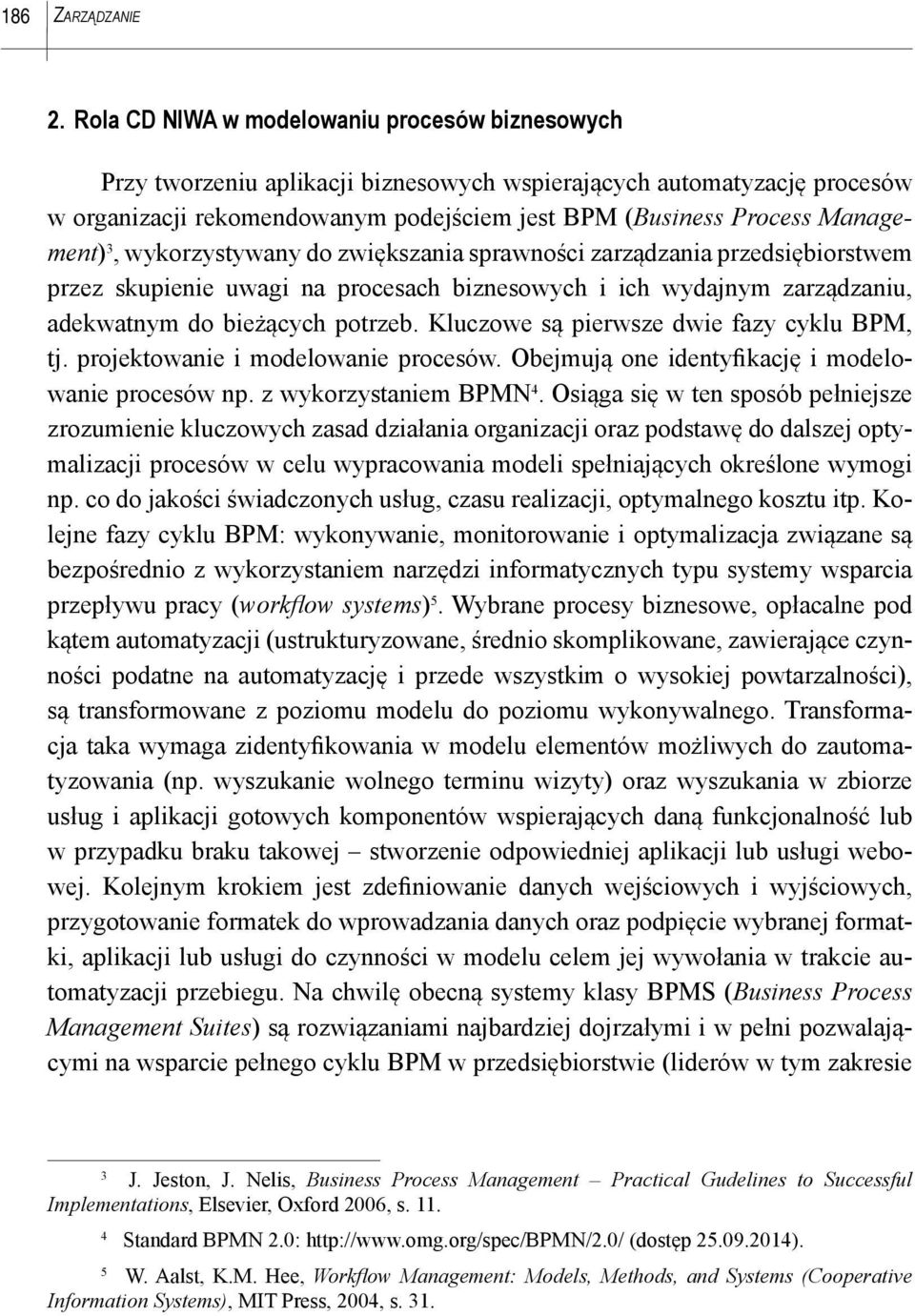 Management) 3, wykorzystywany do zwiększania sprawności zarządzania przedsiębiorstwem przez skupienie uwagi na procesach biznesowych i ich wydajnym zarządzaniu, adekwatnym do bieżących potrzeb.