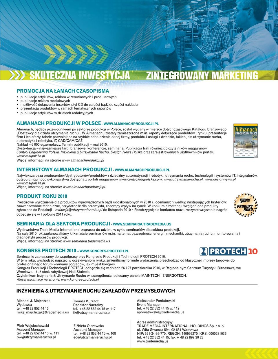 pl Almanach, będący przewodnikiem po sektorze produkcji w Polsce, został wydany w miejsce dotychczasowego Katalogu branżowego Dostawcy dla działu utrzymania ruchu. W Almanachu zostały zamieszczone m.