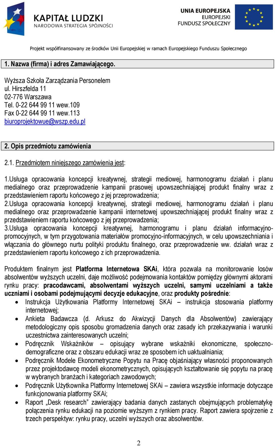 Usługa opracowania koncepcji kreatywnej, strategii mediowej, harmonogramu działań i planu medialnego oraz przeprowadzenie kampanii prasowej upowszechniającej produkt finalny wraz z przedstawieniem