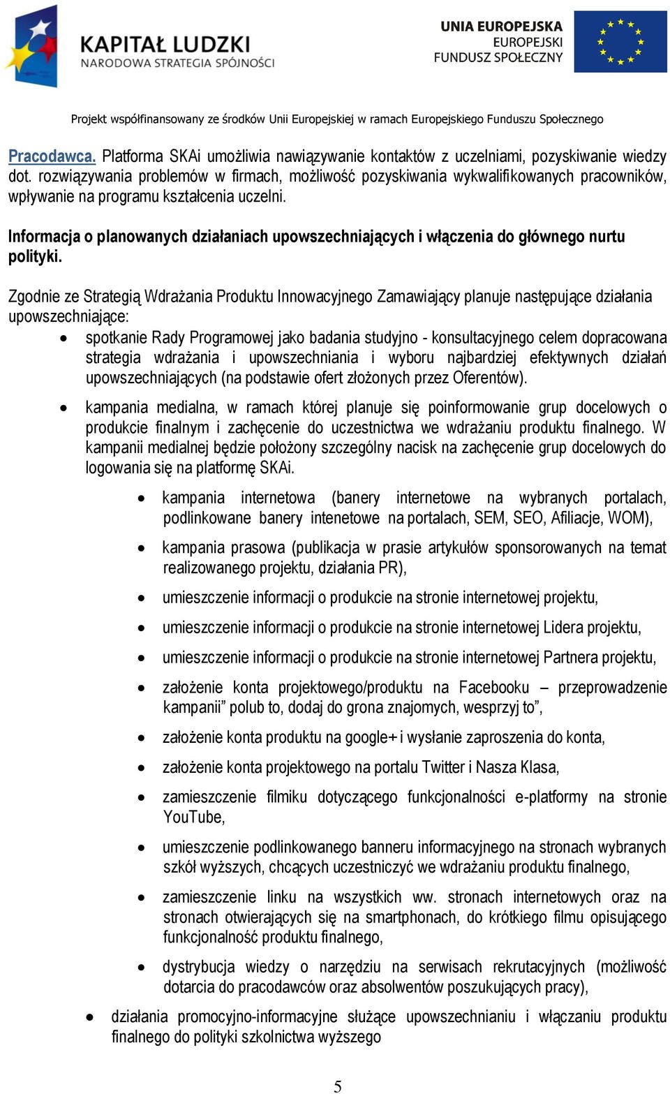 Informacja o planowanych działaniach upowszechniających i włączenia do głównego nurtu polityki.