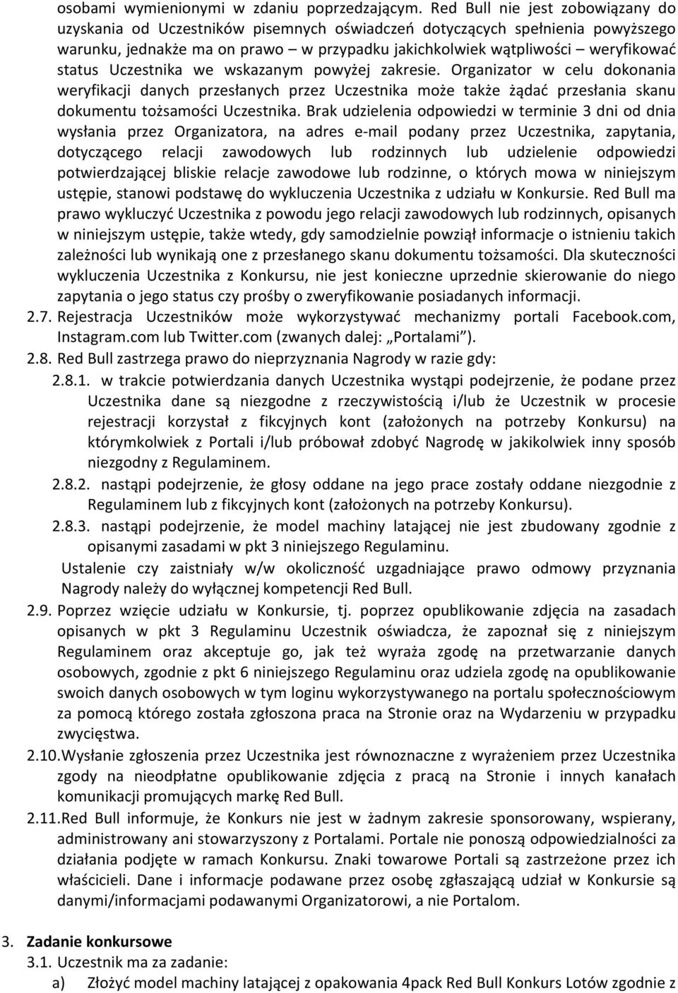 Uczestnika we wskazanym powyżej zakresie. Organizator w celu dokonania weryfikacji danych przesłanych przez Uczestnika może także żądać przesłania skanu dokumentu tożsamości Uczestnika.